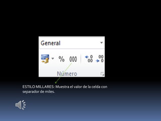 ESTILO MILLARES: Muestra el valor de la celda con
separador de miles.
 