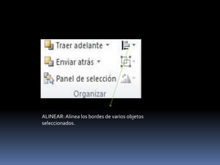 ALINEAR: Alinea los bordes de varios objetos
seleccionados.
 