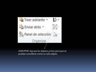 AGRUPAR: Agrupa los objetos juntos para que se
puedan considerar como un solo objeto
 