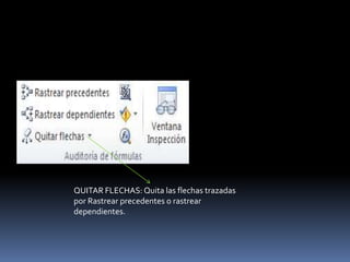 QUITAR FLECHAS: Quita las flechas trazadas
por Rastrear precedentes o rastrear
dependientes.
 