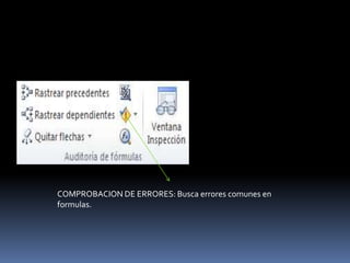 COMPROBACION DE ERRORES: Busca errores comunes en
formulas.
 