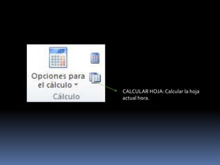 CALCULAR HOJA: Calcular la hoja
actual hora.
 