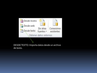 DESDE TEXTO: Importa datos desde un archivo
de texto.
 