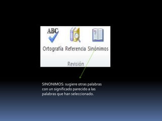 SINONIMOS: sugiere otras palabras
con un significado parecido a las
palabras que han seleccionado.
 