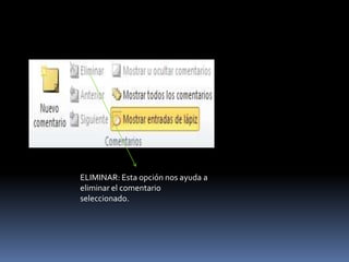 ELIMINAR: Esta opción nos ayuda a
eliminar el comentario
seleccionado.
 