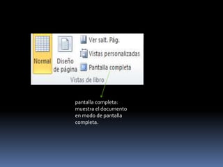 pantalla completa:
muestra el documento
en modo de pantalla
completa.
 