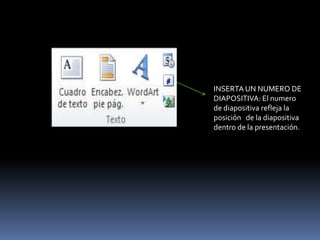INSERTA UN NUMERO DE
DIAPOSITIVA: El numero
de diapositiva refleja la
posición de la diapositiva
dentro de la presentación.
 