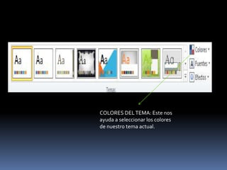 COLORES DEL TEMA: Este nos
ayuda a seleccionar los colores
de nuestro tema actual.
 
