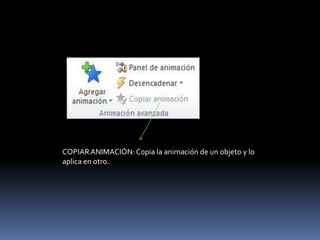 COPIAR ANIMACIÓN: Copia la animación de un objeto y lo
aplica en otro.
 