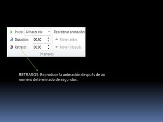 RETRASOS: Reproduce la animación después de un
numero determinado de segundos.
 