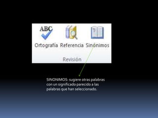 SINONIMOS: sugiere otras palabras
con un significado parecido a las
palabras que han seleccionado.
 