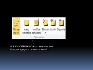 NUEVO COMENTARIO: Esta herramienta nos
sirve para agregar un nuevo comentario.
 