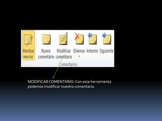 MODIFICAR COMENTARIO: Con esta herramienta
podemos modificar nuestro comentario.
 