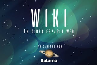 WIKIUn ciber espacio web
Presentado por
 