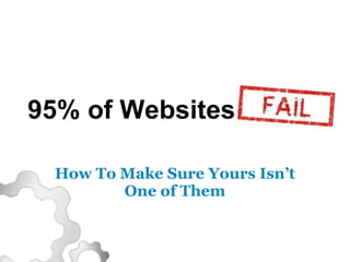 95% of Websites How To Make Sure Yours Isn’t One of Them 