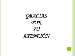 GRACIAS
   POR
    SU
ATENCIÓN
 
