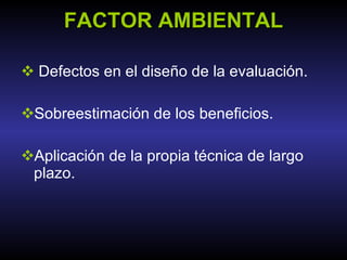 Defectos en el diseño de la evaluación. Sobreestimación de los beneficios. Aplicación de la propia técnica de largo plazo. FACTOR AMBIENTAL 