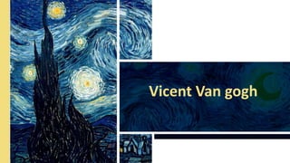 Vicent Van gogh
 