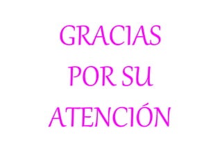 GRACIAS
POR SU
ATENCIÓN
 