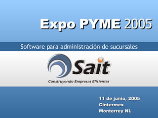 Software para administración de sucursales Expo PYME  2005 11 de junio, 2005  Cintermex Monterrey NL 