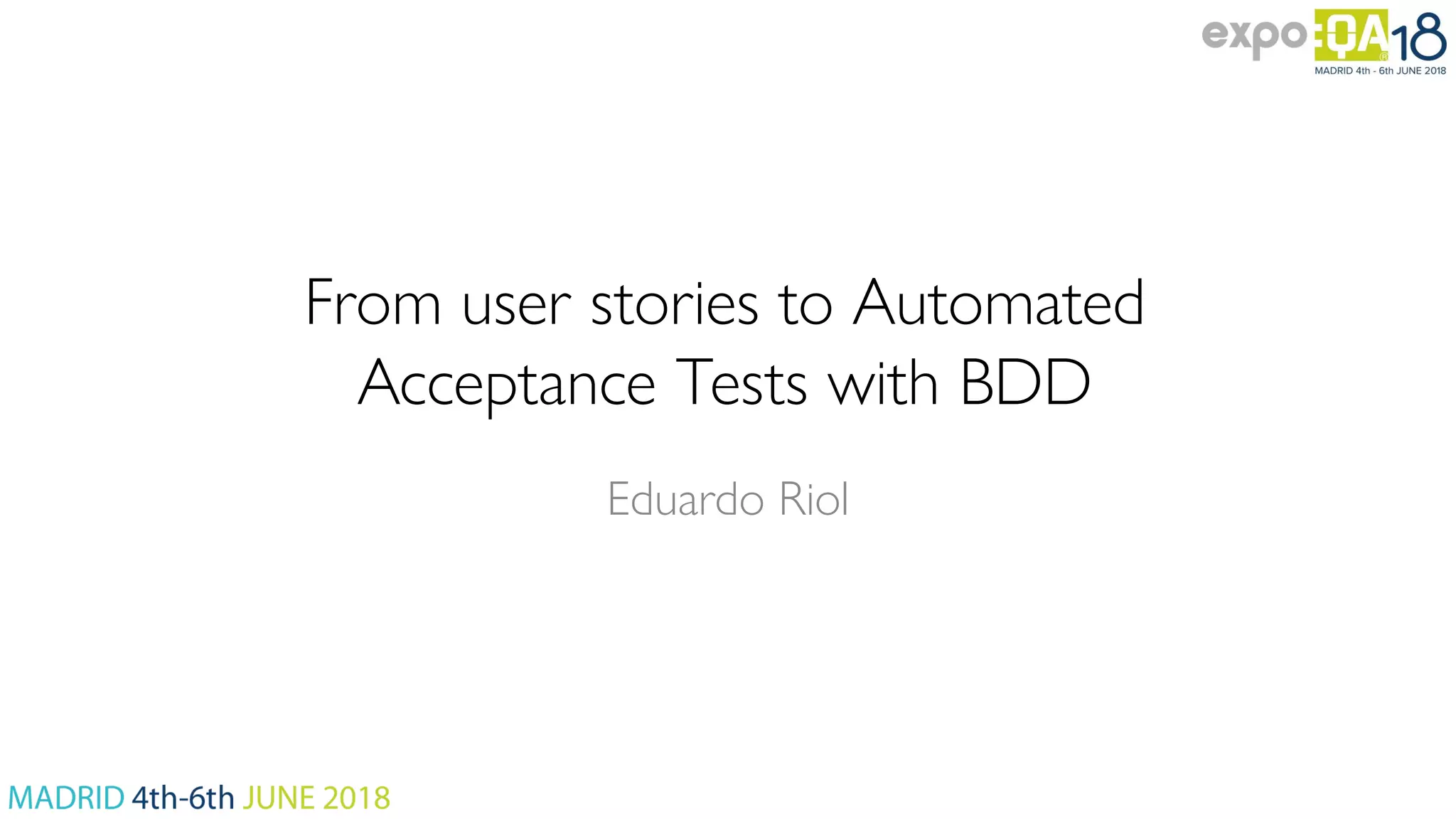 From user stories to Automated Acceptance Tests with BDD Eduardo Riol 