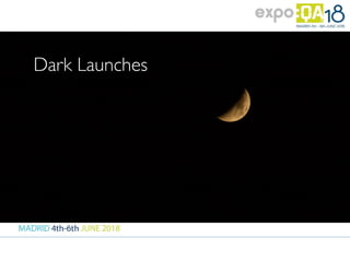 Dark Launches
 