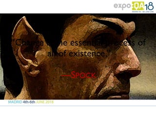 “Change is the essential process of
all of existence.” 
 
—SPOCK
 