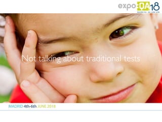 Not talking about traditional tests
 