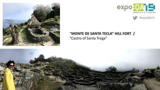 #expoQA19
@darktelecom
“MONTE DE SANTA TECLA” HILL FORT /
“Castro of Santa Trega”
 