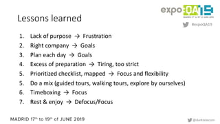 #expoQA19
@darktelecom
Lessons learned
1. Lack of purpose → Frustration
2. Right company → Goals
3. Plan each day → Goals
...