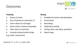 #expoQA19
@darktelecom
Outcomes
Traveling
1. Stories to share
2. Tons of photos to remember J
3. Some videos to not forget...