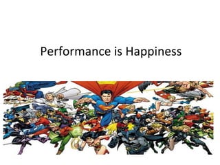 Performance is Happiness
 