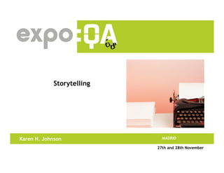 Storytelling
Karen N. Johnson MADRID
Storytelling
27th and 28th November
 