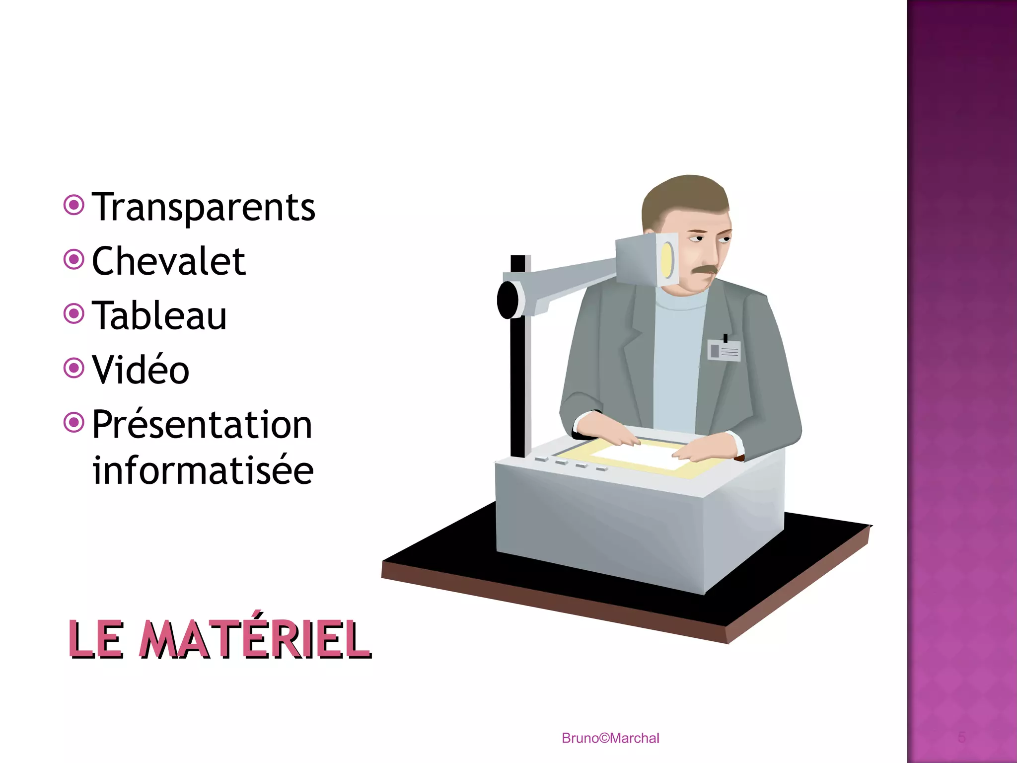 Transparents Chevalet Tableau Vidéo Présentation informatisée Bruno©Marchal LE MATÉRIEL 