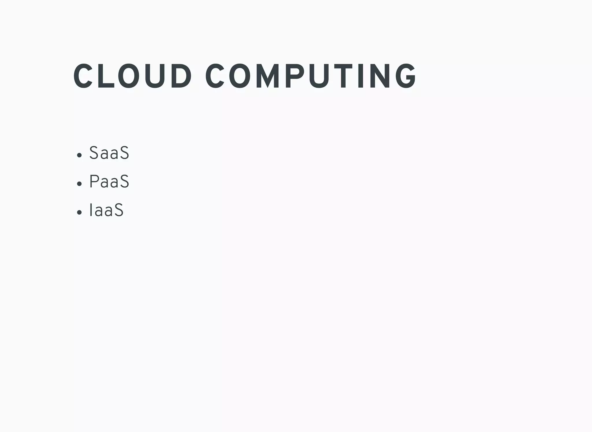 CLOUD COMPUTING
SaaS
PaaS
IaaS
