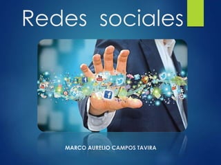 Redes sociales 
MARCO AURELIO CAMPOS TAVIRA 
 