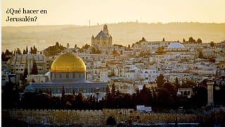 ¿Qué hacer en
Jerusalén?
 