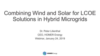 Combining Wind and Solar for LCOE
Solutions in Hybrid Microgrids
Dr. Peter Lilienthal
CEO, HOMER Energy
Webinar, January 24, 2019
 