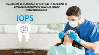 Materia: Teoria de endodoncia IV
Catedratico: Dr. Rolando Rivera Solano
Tratamiento de endodoncia de una visita vs dos visitas de
dientes con periodontitis apical: un estudio
histobacteriologico.
 