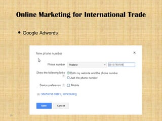 16
 Google Adwords
Online Marketing for International Trade
 