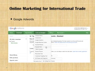 20
 Google Adwords
Online Marketing for International Trade
 