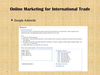 24
 Google Adwords
Online Marketing for International Trade
 
