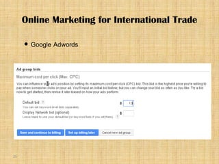 25
 Google Adwords
Online Marketing for International Trade
 