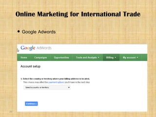 26
 Google Adwords
Online Marketing for International Trade
 