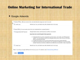 27
 Google Adwords
Online Marketing for International Trade
 