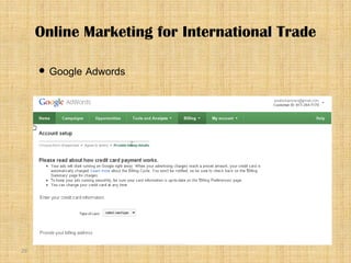 29
 Google Adwords
Online Marketing for International Trade
 