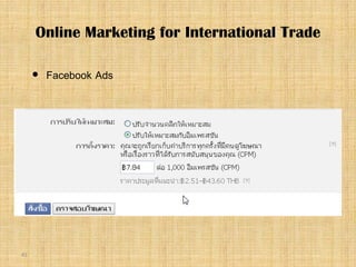 41
 Facebook Ads
Online Marketing for International Trade
 