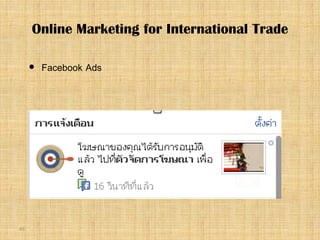 43
 Facebook Ads
Online Marketing for International Trade
 