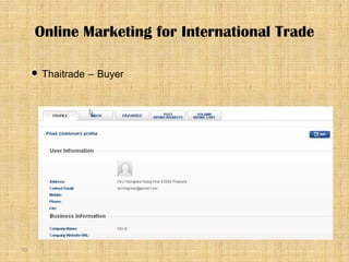 70
 Thaitrade – Buyer
Online Marketing for International Trade
 
