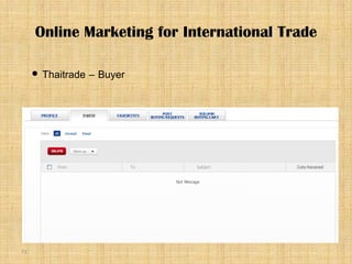 71
 Thaitrade – Buyer
Online Marketing for International Trade
 